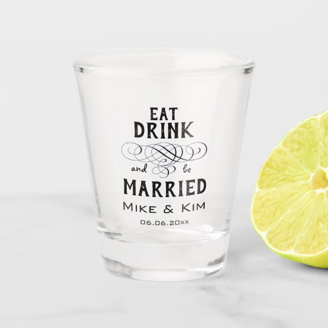 Eat, Drink and be Married Shot Glass (Front)