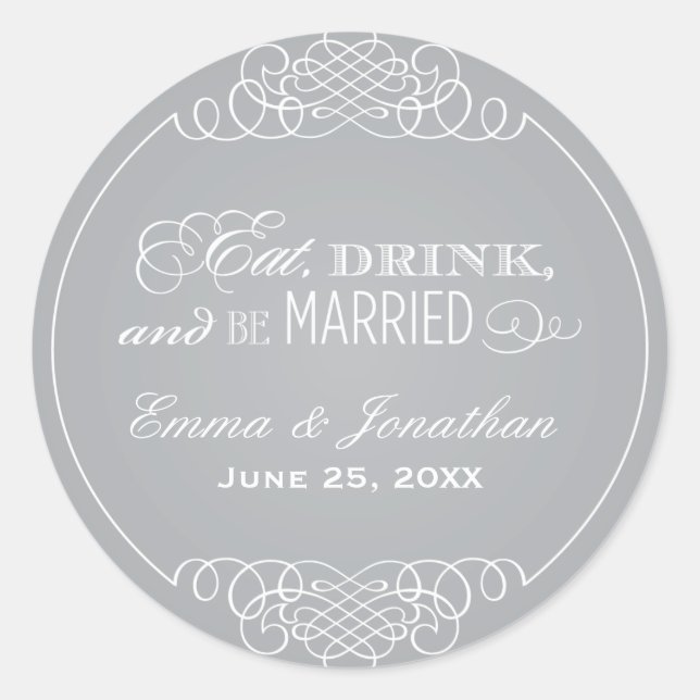 Eat Drink and Be Married Silver Wedding Monogram Classic Round Sticker (Front)