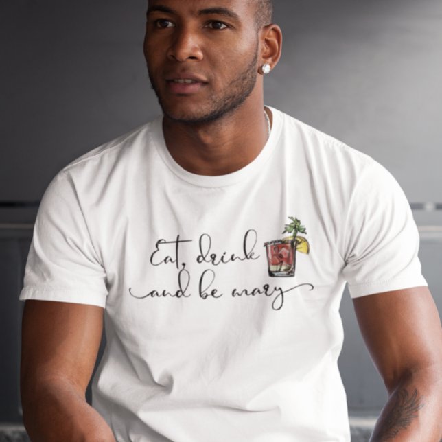 Eat Drink and Be Mary Bloody Mary drink T-Shirt (Creator Uploaded)