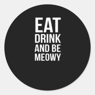 Eat Drink And Be Meowy Classic Round Sticker