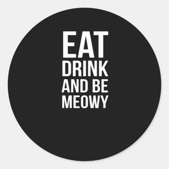 Eat Drink And Be Meowy Classic Round Sticker (Front)