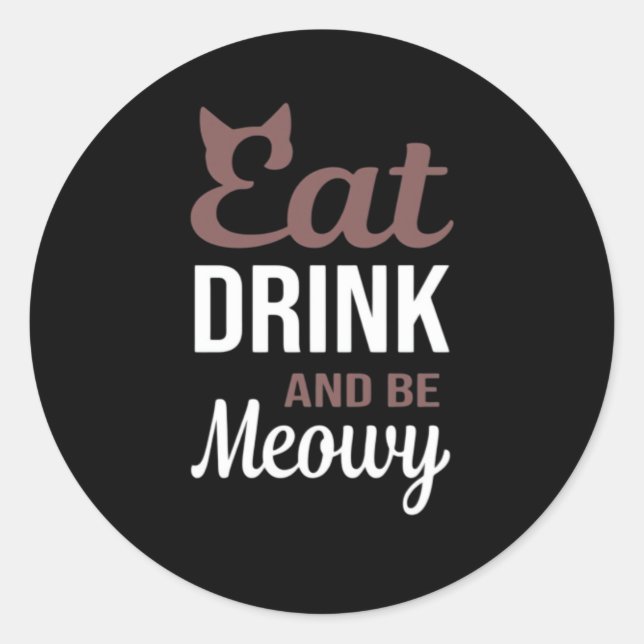 Eat Drink And Be Meowy Creative Style Classic Round Sticker (Front)