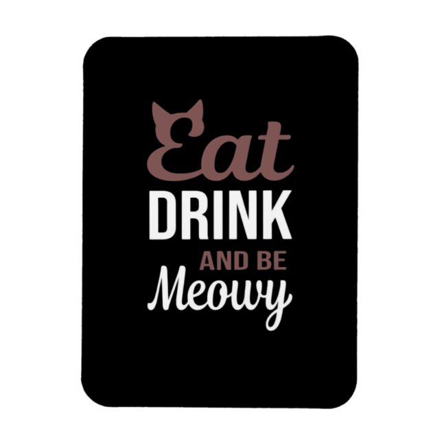 Eat Drink And Be Meowy Creative Style Magnet (Vertical)