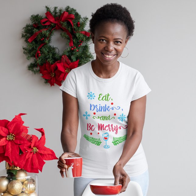 Eat, Drink and Be Merry, Christmas Holiday Women's T-Shirt (Eat, Drink and Be Merry, Christmas Holiday Women's T-Shirt)