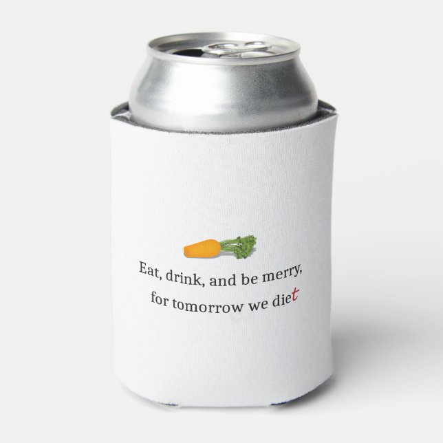 "Eat, Drink, and be Merry, for Tomorrow We Diet" Can Cooler (Can Front)