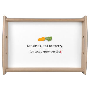 "Eat, Drink, and be Merry, for Tomorrow We Diet" Serving Tray