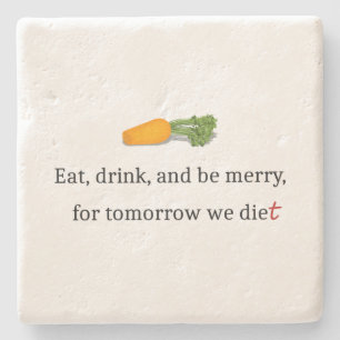 "Eat, Drink, and be Merry, for Tomorrow We Diet" Stone Coaster