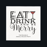 Eat, Drink and Be Merry, Holiday Party Napkin<br><div class="desc">Eat,  Drink and Be Merry! Fun typography with a festive martini glass,  this is a great modern style design for any adult holiday party. Coordinating holiday designs are available within our Eat,  Drink and Be Merry Holiday Collection at MetroEvents on Zazzle.</div>