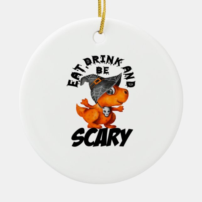 Eat Drink And Be Scared Funny Quote Ceramic Ornament (Front)