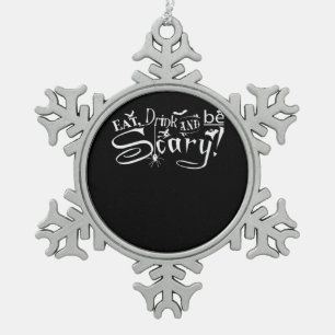 Eat Drink And Be Scary Aesthetic Graphic Trendy Snowflake Pewter Christmas Ornament
