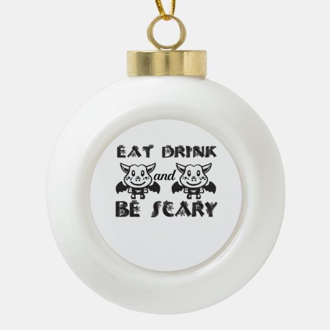 Eat Drink And Be Scary Aesthetic Unique Ceramic Ball Christmas Ornament (Front)