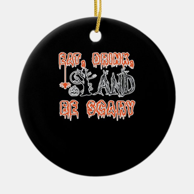 Eat Drink And Be Scary Classic Creative Casual Ceramic Ornament (Front)