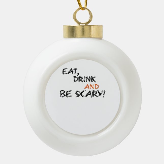 Eat Drink And Be Scary Classic Retro Ceramic Ball Christmas Ornament (Front)