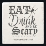 Eat Drink and be Scary Family Halloween Kitchen Stone Coaster<br><div class="desc">No need to wait for Halloween; you can be scary anytime with this custom drink coaster . Meal time is so much more frightful when you serve drinks with this dreadfully designed stone coaster . Don't forget to customize the bottom with your family name, or any other text your little...</div>