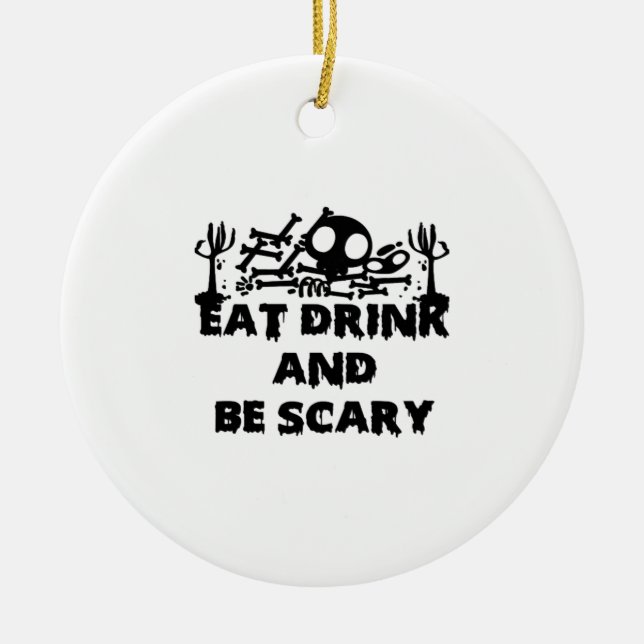 Eat Drink And Be Scary Funny Design Creative Graph Ceramic Ornament (Front)