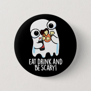 Eat Drink And Be Scary Funny Ghost Pun Dark BG 2 Inch Round Button