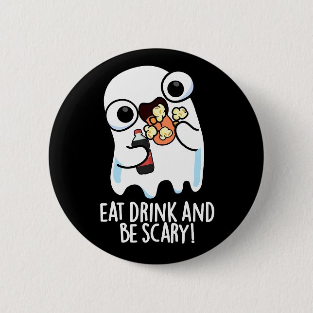 Eat Drink And Be Scary Funny Ghost Pun Dark BG 2 Inch Round Button (Front)
