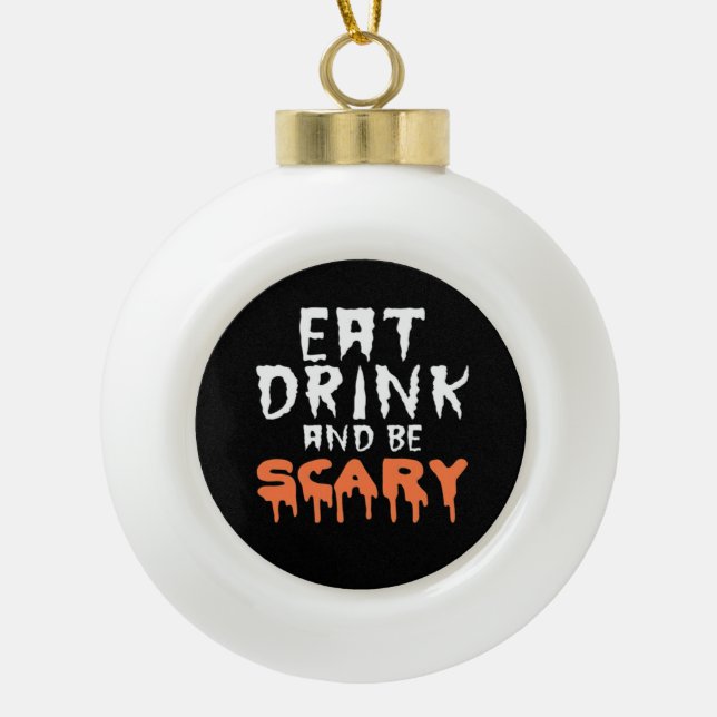 Eat Drink And Be Scary Funny Halloween Minimal Cle Ceramic Ball Christmas Ornament (Front)