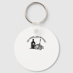 Eat Drink And Be Scary Funny Quote Keychain