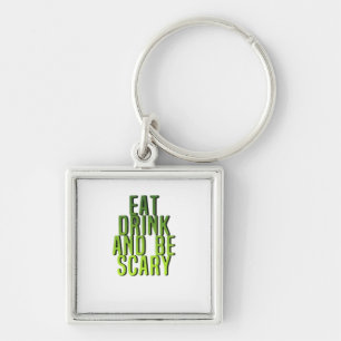 Eat Drink And Be Scary Funny Quote Keychain