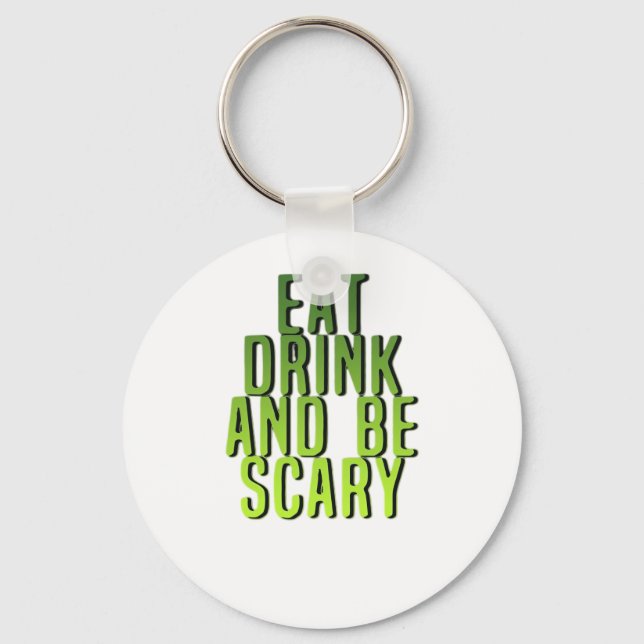 Eat Drink And Be Scary Funny Quote Keychain (Front)