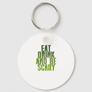 Eat Drink And Be Scary Funny Quote Keychain