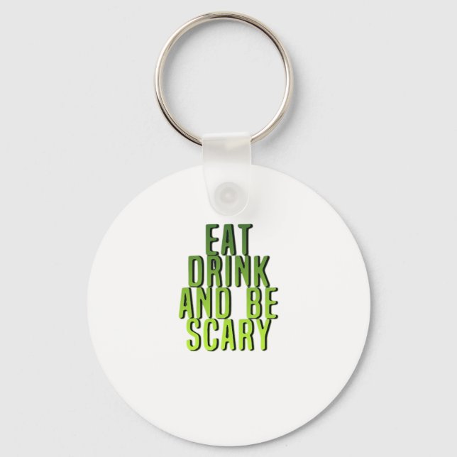 Eat Drink And Be Scary Funny Quote Keychain (Front)