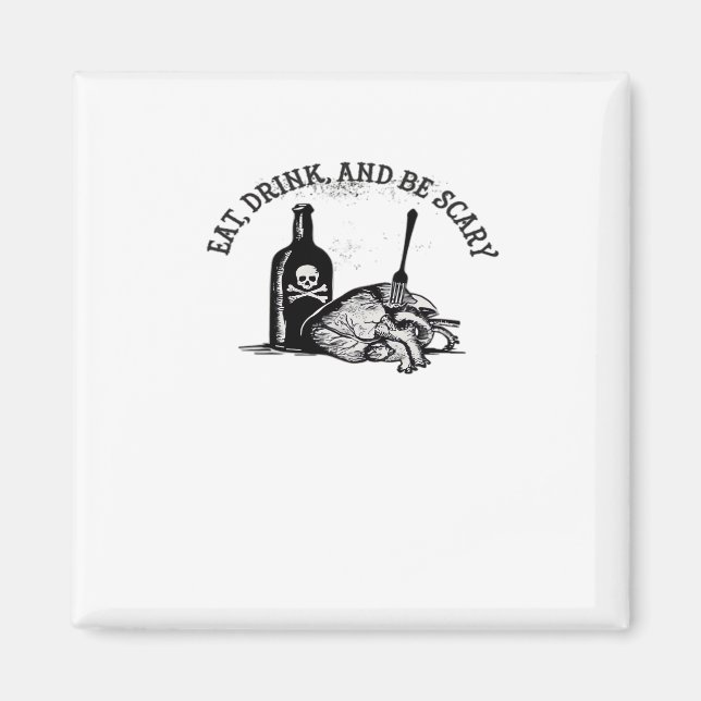 Eat Drink And Be Scary Funny Quote Magnet (Front)