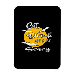 Eat Drink And Be Scary Funny Quote Magnet