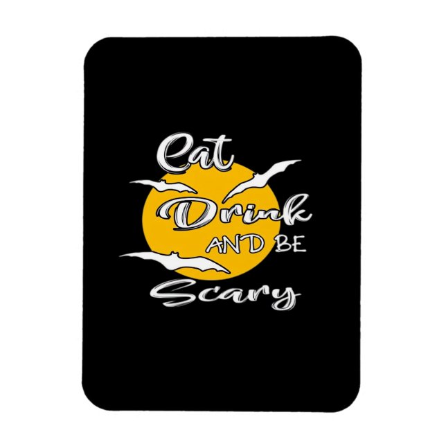 Eat Drink And Be Scary Funny Quote Magnet (Vertical)