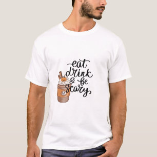 Eat Drink And Be Scary Funny Trendy T-Shirt