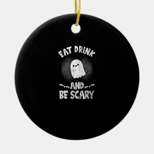 Eat Drink And Be Scary Ghost For A Boo Fan Ceramic Ornament (Front)