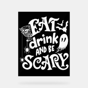Eat Drink and Be Scary Halloween Black and White Acrylic Sign