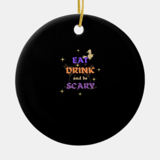 Eat Drink And Be Scary Halloween Funny Design Ceramic Ornament (Front)