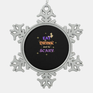 Eat Drink And Be Scary Halloween Funny Design Snowflake Pewter Christmas Ornament