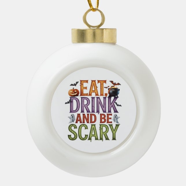 Eat Drink And Be Scary Halloween Party Spooky Desi Ceramic Ball Christmas Ornament (Front)