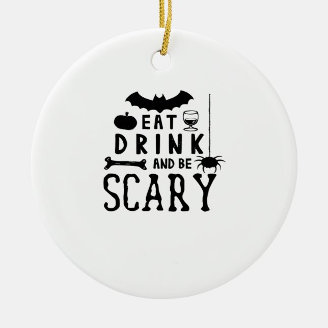 Eat Drink And Be Scary Halloween Quote Ceramic Ornament (Front)