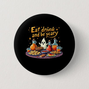 Eat Drink And Be Scary Halloween Spooky Fun For Ha 2 Inch Round Button