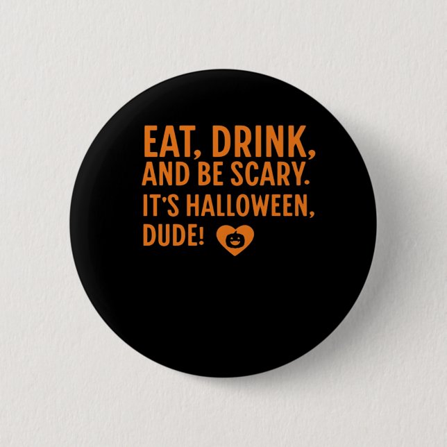 Eat Drink And Be Scary Its Halloween Fall Autumn Q 2 Inch Round Button (Front)