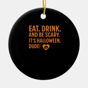 Eat Drink And Be Scary Its Halloween Fall Autumn Q Ceramic Ornament