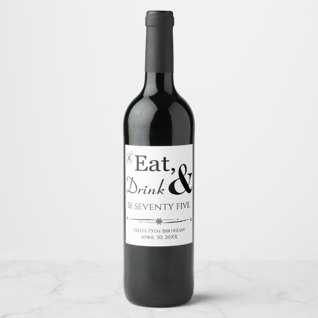Eat Drink and Be Seventy Five Retro 75th Birthday Wine Label (Front)