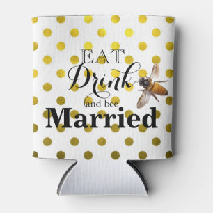 Eat Drink and bee Married Can Cooler
