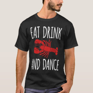 Eat Drink And Dance Crawfish Crayfish T-Shirt