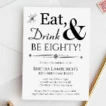 Eat Drink Be Eighty Black White 80th Birthday Invitation<br><div class="desc">It's going to be a heck of a 80th birthday party so set the stage with this funky retro black and white Eat,  Drink & Be Eighty! invitation. Matching party supplies available.</div>