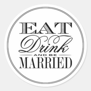 Eat, Drink & Be Married Modern Black/White Wedding Classic Round Sticker