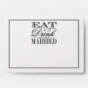 Eat, Drink & Be Married Modern Black/White Wedding Envelopes