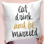 Eat Drink Be Married Throw Pillow<br><div class="desc">"Eat Drink and Be Married" Fun modern gold and black typography design on white background</div>