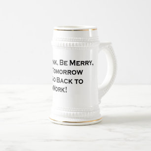 Eat, Drink, Be Merry for Tomorrow We Go Back to Wo Beer Stein