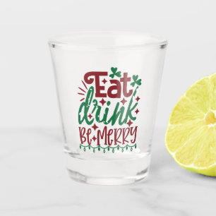 Eat Drink Be Merry Shot Glass - Festive Holiday Ch