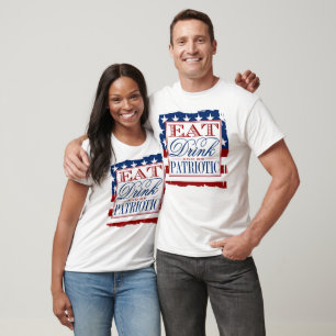 Eat, Drink & Be Patriotic 4th Of July T-Shirt